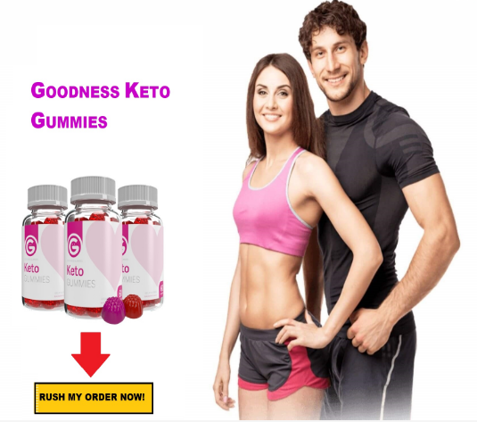Goodness Keto Gummies Is it Really Possible to Lose Your Weight